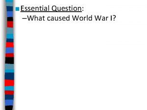 Essential Question What caused World War I From