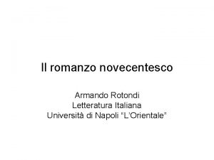 Il romanzo novecentesco Armando Rotondi Letteratura Italiana Universit