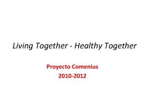 Living Together Healthy Together Proyecto Comenius 2010 2012