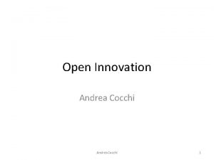 Open Innovation Andrea Cocchi 1 Open Innovation Un