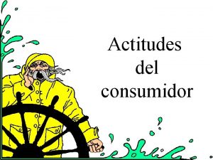 Actitudes del consumidor Que es una Actitud Organizacin