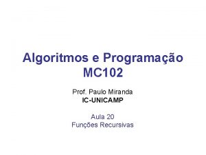 Algoritmos e Programao MC 102 Prof Paulo Miranda