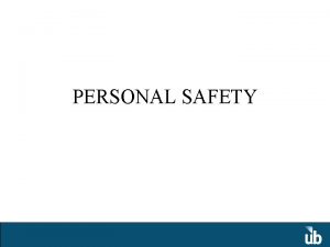 PERSONAL SAFETY PERSONAL SAFETY Common Sense Personal Safety