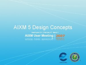 AIXM 5 Design Concepts 1 AIXM 5 Design