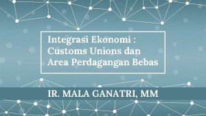 Integrasi Ekonomi Customs Unions dan Area Perdagangan Bebas