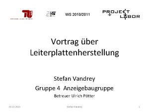 WS 20102011 Vortrag ber Leiterplattenherstellung Stefan Vandrey Gruppe