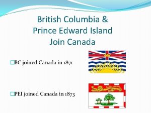 British Columbia Prince Edward Island Join Canada BC
