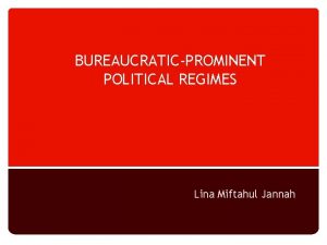BUREAUCRATICPROMINENT POLITICAL REGIMES Lina Miftahul Jannah Sistem PolitikBirokrasi