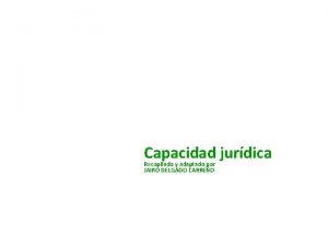 Capacidad jurdica Recopilado y adaptado por JAIRO DELGADO