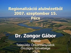 Regionalizci alulnzetbl 2007 szeptember 15 Pcs Dr Zongor