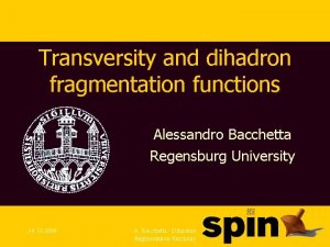 Transversity and dihadron fragmentation functions Alessandro Bacchetta Regensburg