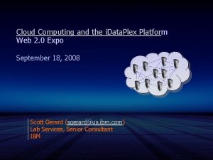 Cloud Computing and the i Data Plex Platform