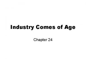 Industry Comes of Age Chapter 24 Development of