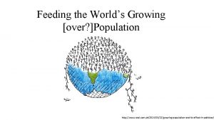 Feeding the Worlds Growing over Population http www