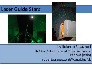 Laser Guide Stars by Roberto Ragazzoni INAF Astronomical