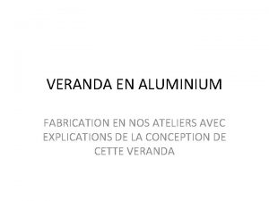 VERANDA EN ALUMINIUM FABRICATION EN NOS ATELIERS AVEC