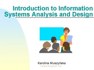 Introduction to Information Systems Analysis and Design Karolina