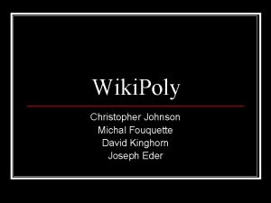 Wiki Poly Christopher Johnson Michal Fouquette David Kinghorn