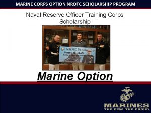 MARINE CORPS OPTION NROTC SCHOLARSHIP PROGRAM Naval Reserve