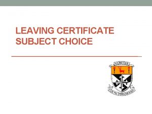 LEAVING CERTIFICATE SUBJECT CHOICE Leaving Certificate Programme Leaving