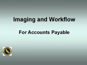 Imaging and Workflow For Accounts Payable Accounts Payable