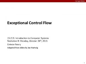 Carnegie Mellon Exceptional Control Flow 15 213 Introduction