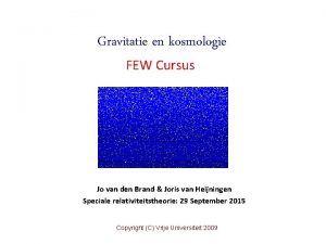 Gravitatie en kosmologie FEW Cursus Jo van den