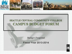 SEATTLE CENTRAL COMMUNITY COLLEGE CAMPUS BUDGET FORUM Budget