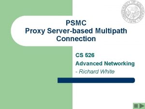 PSMC Proxy Serverbased Multipath Connection CS 526 Advanced