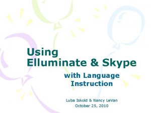 Using Elluminate Skype with Language Instruction Luba Iskold