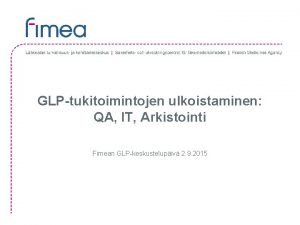 GLPtukitoimintojen ulkoistaminen QA IT Arkistointi Fimean GLPkeskustelupiv 2