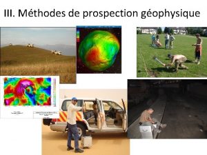 III Mthodes de prospection gophysique III 1 Principe