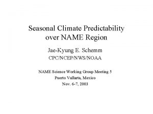 Seasonal Climate Predictability over NAME Region JaeKyung E