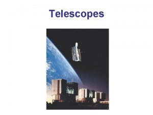 Telescopes Optical Telescopes Refracting lens Light is bent