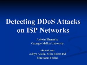Detecting DDo S Attacks on ISP Networks Ashwin