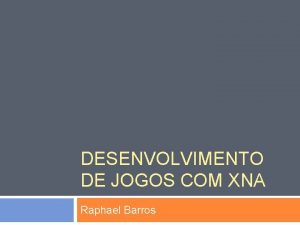 DESENVOLVIMENTO DE JOGOS COM XNA Raphael Barros Motivao