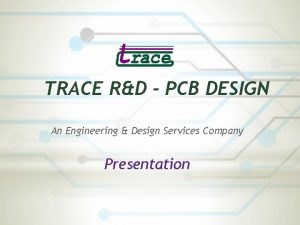 TRACE RD PCB DESIGN An Engineering Design Services