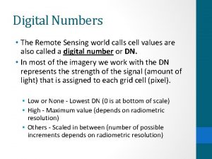 Digital Numbers The Remote Sensing world calls cell