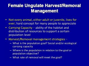 Female Ungulate HarvestRemoval Management Not every animal either