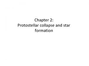 Chapter 2 Protostellar collapse and star formation One