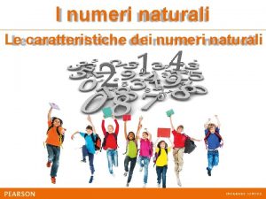 I numeri naturali Le caratteristiche dei numeri naturali