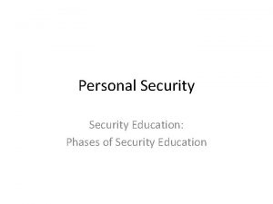 Personal Security Education Phases of Security Education Initial