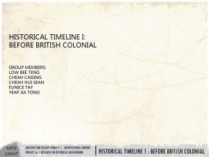 HISTORICAL TIMELINE I BEFORE BRITISH COLONIAL GROUP MEMBERS