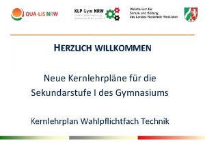 HERZLICH WILLKOMMEN Neue Kernlehrplne fr die Sekundarstufe I