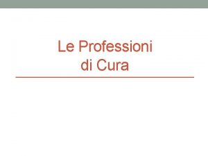 Le Professioni di Cura Genesi delle Professioni Nel