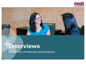 Interviews Psykiatriens forbedringsvrktjskasse Forskellige interviewstrukturer Type Brug interviewet