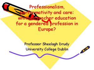 Professionalism performativity and care whither teacher education for