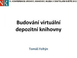 Budovn virtuln depozitn knihovny Tom Foltn Motivace platn