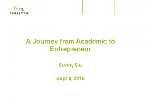 A Journey from Academic to Entrepreneur Sunny Siu