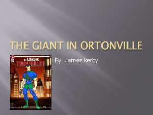 THE GIANT IN ORTONVILLE By James kerby A